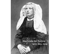 Mathilde Ter Heijne Mathilde Ter Heijne: Any Day Now (Tascabile)