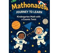 Mathonauts: Journey to Learn: Kindergarten Math with a Cosmic Twist