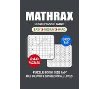 Mathrax Puzzle Book For Adults: 240 Puzzles Mathrax Great Logic Puzzle Game For Adults Seniors and Teens 3 Levels: Easy Medium and Hard Portable size 6x9 Inches.