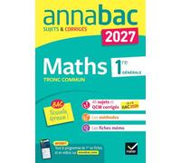Maths 1re générale tronc commun: Sujets & corrigés: 3