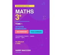 Maths 3e - Mathématiques Vivantes: Tome 1 : Activités numériques - Programmes France et Gabon, 550 exercices tous corrigés