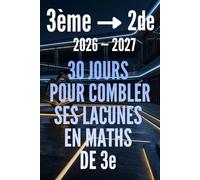 MATHS 3e VERS LA 2e : 30 jours pour combler ses lacunes: Cahier de révision mathématiques de la 3ème vers la seconde avec exercices corrigés