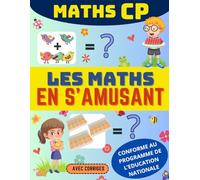 MATHS CP - Les Maths en s'amusant !: Exercices ludiques, éducatifs et progressifs - Additions, Soustractions, Problèmes, Monnaie, Temps, Géométrie, ... AU PROGRAMME DE L'EDUCATION NATIONALE