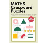 Maths Crossword Puzzles: 70 Large Print Math Crossword Puzzles with Solutions - The Ultimate Maths Crossword Book for Brain Training and Mathematical Fun