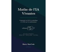 Maths de l'IA Vivantes: Comprendre les LLM, les embeddings et le RAG par les mathématiques : de la prépa au Transformer