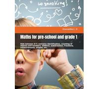 Maths for pre-school and grade 1: Kids between 2-7, contains identification, counting of objects and numbers, addition, substraction, fractions, measurements, shapes, etc.