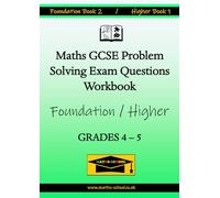 Maths GCSE Problem Solving Exam Questions Workbook : (Grades 4-5): Foundation Book 2 / Higher Book 1