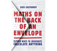 Maths on the Back of an Envelope: Clever ways to (roughly) calculate anything: Clever ways to (roughly) calculate anything. An entertaining introduction to mental maths and problem solving