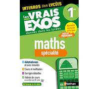 Maths Première - Spécialité - Interros des lycées 1re - Les vrais exos du BAC - + de 100 exercices avec corrigés détaillés - Bac 2027