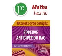 Maths techno 1re: 10 sujets-type corrigés épreuve anticipée du Bac