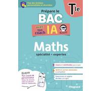 Maths Tle Prépare le Bac avec ton coach IA: Pour des révisions personnalisées et sécurisées avec ELIOTT