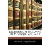 Mathurin-Jacques Brisson Dictionnaire Raisonné De Physique, Volume 2 (Tascabile)