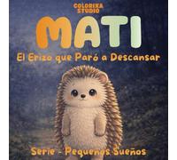 MATI - El Erizo que Paró de Descansar: Cuento para dormir en español con una rutina calmada para niños pequeños