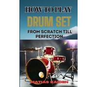 Matias Kaiden How to Play Drum Set from Scratch Till Perfection (Tascabile)