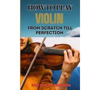 Matias Kaiden How to Play Violin from Scratch Till Perfection (Tascabile)