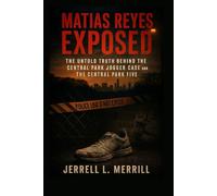 Matias Reyes Exposed: The Untold Truth Behind the Central Park Jogger Case and the Central Park Five
