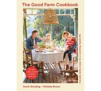 Matilda Brown Scott Gooding The Good Farm Cookbook (Tascabile)