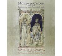 Matilda di Canossa (1046-1115). La donna che mutò il corso della storia. Catalogo della mostra (Firenze, 14 giugno-10 ottobre 2016). Ediz. italiana e inglese