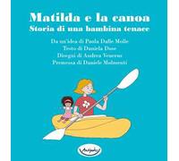 Matilda e la canoa. Storia di una bambina tenace