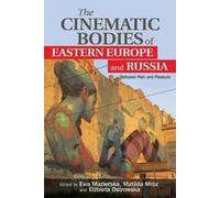 Matilda Mroz The Cinematic Bodies of Eastern Europe and Russia (Tascabile)
