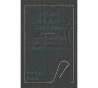 Matilda Pullan The Lady's Manual Of Fancy-Work - A Complete Instruct (Tascabile)