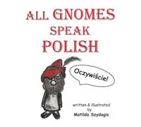 Matilda Szydagis All Gnomes Speak Polish (Tascabile)