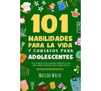Matilda Walsh 101 Habilidades Para la Vida y Consejos Para Adolescen (Tascabile)