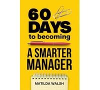 Matilda Walsh 60 Days to Becoming a Smarter Manager (Tascabile)