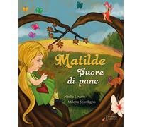 Matilde cuore di pane. Ediz. illustrata