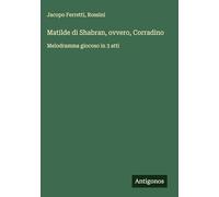 Matilde di Shabran, ovvero, Corradino: Melodramma giocoso in 3 atti