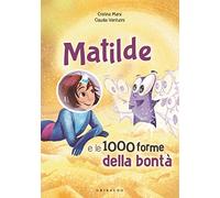 Matilde e le 1000 forme della bontà. Ediz. a colori