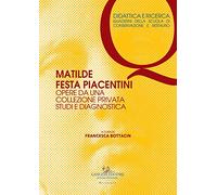 Matilde Festa Piacentini. Opere da una collezione privata. Studi e diagnostica