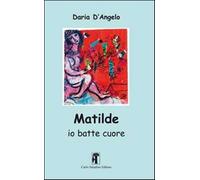 Matilde. Io batte cuore - D'Angelo Daria
