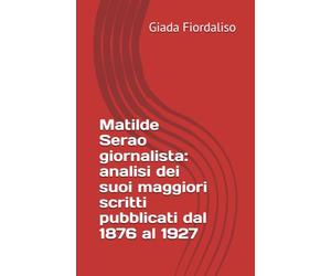Matilde Serao giornalista: analisi dei suoi maggiori scritti pubblicati dal 1876 al 1927
