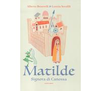 Matilde. Signora di Canossa - Serofilli Loretta, Benevelli Alberto