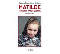 Matilde travolta dalla guerra. Una storia vera