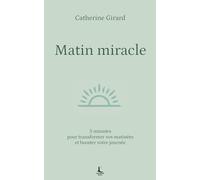 Matin miracle: 5 minutes pour transformer vos matinées et booster votre journée