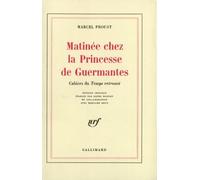 Matinée chez la Princesse de Guermantes: Cahiers du «Temps retrouvé»