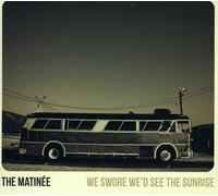 Matinee - We Swore We'D See The Sunrise