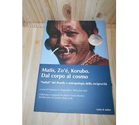 matis zoe korubo dal corpo al cosmo "isolati" dal brasile e antropologia della