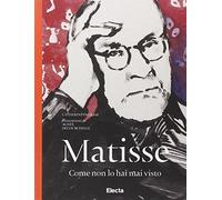 Matisse come non lo hai mai visto. Ediz. illustrata