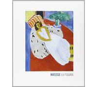Matisse, la figura. Ediz. illustrata