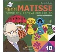 Matisse. L'uomo che parlava con i colori. Ediz. illustrata