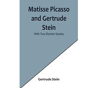 Matisse Picasso and Gertrude Stein; With Two Shorter Stories
