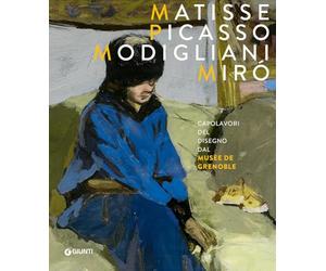 Matisse, Picasso, Modigliani, Miró. Capolavori del disegno dal Musée de Grenoble. Ediz. a colori