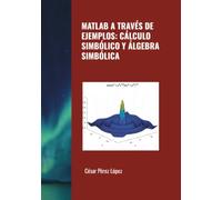 MATLAB A TRAVÉS DE EJEMPLOS: CÁLCULO SIMBÓLICO Y ÁLGEBRA SIMBÓLICA