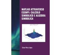 MATLAB ATTRAVERSO ESEMPI: CALCOLO SIMBOLICO E ALGEBRA SIMBOLICA