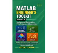 MATLAB Engineer's Toolkit: Volume 2 - Engineering Mathematics, Data Analysis, and Economics: MATLAB® Functions for Linear Algebra, Numerical Methods, ... Economics, and General Engineering Utilities