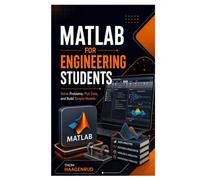 MATLAB for Engineering Students: Solve Problems, Plot Data, and Build Simple Models