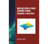 MATLAB PASO A PASO: ÁLGEBRA LINEAL. Ejemplos y ejercicios